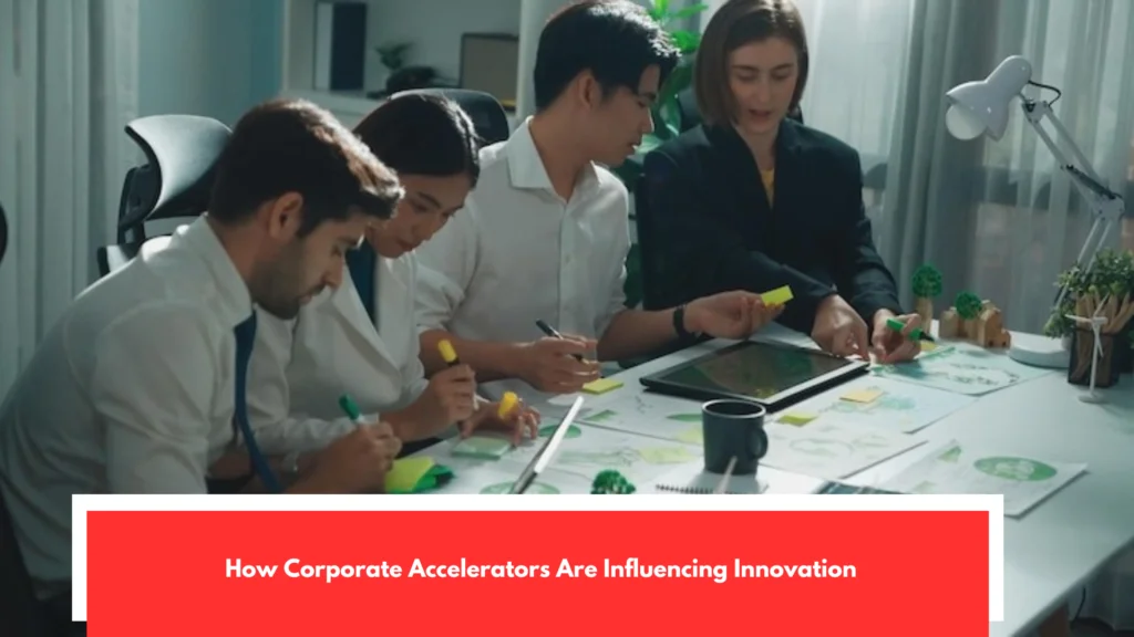 How Corporate Accelerators Are Influencing Innovation