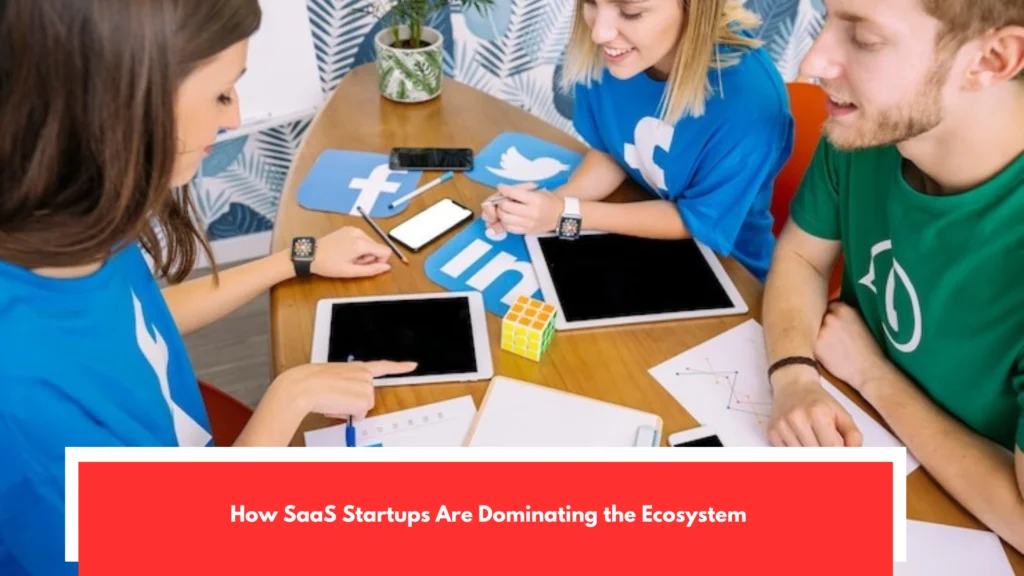 How SaaS Startups Are Dominating the Ecosystem