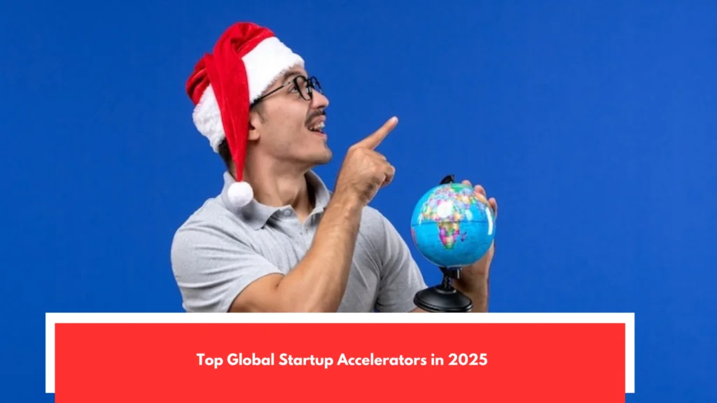 Top Global Startup Accelerators in 2025